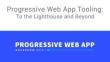 Progressive Web App Tooling: To the Lighthouse and Beyond