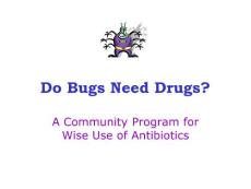 抗生素的安全使用（英文PPT）do bugs need drugs？