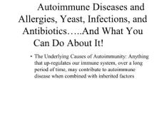 抗生素英文课件精品 Autoimmune Diseases and Allergies, Yeast, Infections, and Antibiotics…..And What You Can Do About It!