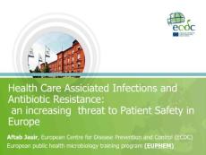 抗生素英文课件精品—— Health Care Assiciated Infections and Antibiotic Resistance an increasing  threat to Patient Safety in Europe