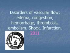 Disorders of vascular flow edema, congestion, hemorrhage, thrombosis, embolism. Shock. Infarction