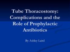 胸廓造口术的并发症及抗生素预防用药（英文PPT）Tube Thoracostomy： Complications and the Role of Prophylactic Antibiotics