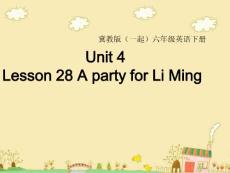 冀教版(一起)六年级英语下册UNIT4 LESSON28 A PARTY FOR LI MING课堂教学 PPT课件