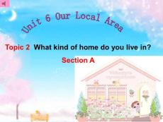 七年级(下) Unit6 TOPIC2 What kind of home do you live in Section A(21p)