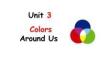 Unit 3 Colors Around Us課件
