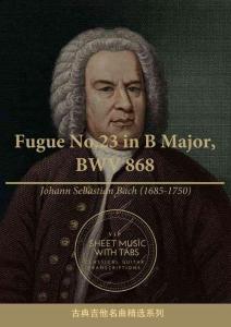賦格曲 Fugue No.23 in B Major BWV 868 with Tab(巴赫 古典吉他）