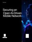 愛立信 -保障開放型人工智能驅動移動網絡的安全 Securing an Open AI-Driven Mobile Network