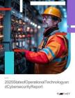 Fortinet_2025年运营技术（OT）与网络安全现状报告 2025 State of Operational Technology and Cybersecurity Report