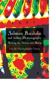 Salman Rushdie and Indian Historiography Writing the Nation into Being