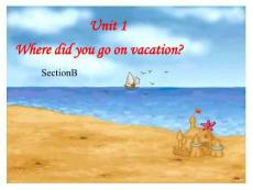 八年級上Unit1_Where_did_you_go_on_vacation_SectionB